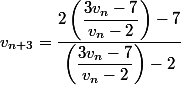 v_{n+3}=\dfrac{2\left(\dfrac{3v_n-7}{v_n-2}\right)-7}{\left(\dfrac{3v_n-7}{v_n-2}\right)-2}